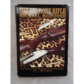Big Bore Rifle The Book of Fine Magazine and Double Rifles, .375 .700