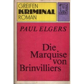 Paul Elgers Die Marquise von Brinvilliers Paul Elgers