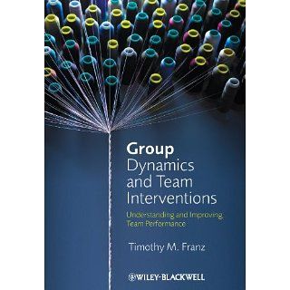 Group Dynamics and Team Interventions Understanding and Improving