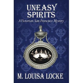 Uneasy Spirits A Victorian San Francisco Mystery eBook M. Louisa