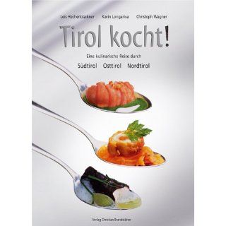 Tirol kocht. Eine kulinarische Reise durch Südtirol, Osttirol und