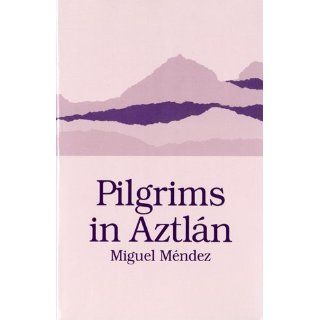 Pilgrims in Aztlan (Chicano Classics) Miguel Mendez, David