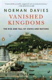 Vanished Kingdoms The Rise and Fall of States and Nations (Hardcover