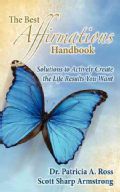 The Best Affirmations Handbook Solutions to Actively Create the Life