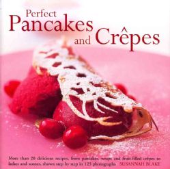 Perfect Pancakes and Crepes More Than 20 delicious recipes, from