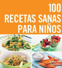 100 Recetas Sanas Para Ninos/ Top 100 Recipes For Happy Kids