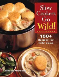 Slow Cookers Go Wild 100+ Crockpot Recipes for Wild Game (Hardcover
