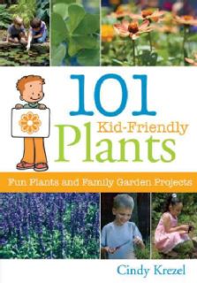 101 Kid Friendly Plants Fun Plants and Family Garden Projects