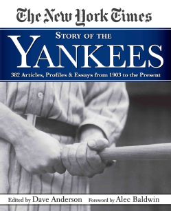 The New York Times Story of the Yankees 382 Articles, Profiles