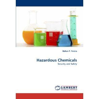 Hazardous Chemicals Security and Safety Rohan P. Perera